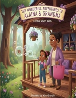 The Wonderful Adventures of Alaina & Grandma: Three stories celebrating family, curiosity, and childhood joy. Alaina and Grandma at the Park/ Alaina Helps Grandma Cook/ Alaina and the Driveway Mystery B0GN8NQ5QN Book Cover