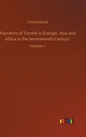 Narrative of Travels in Europe, Asia and Africa in the Seventeenth Century: Volume 1 3752404663 Book Cover