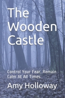 The Wooden Castle: Control Your Fear. Remain Calm At All Times. B093R5TK57 Book Cover