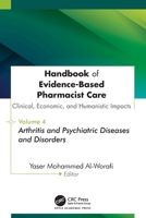 Handbook of Evidence-Based Pharmacist Care: Clinical, Economic, and Humanistic Impacts: Volume 4: Arthritis and Psychiatric Diseases and Disorders 1779641974 Book Cover