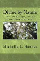 Divine by Nature: Spiritual Messages from the Planet's Natural Elements 061559199X Book Cover