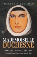 Mademoiselle Duchesne: Mere Duchesne, RSCJ 1532056915 Book Cover
