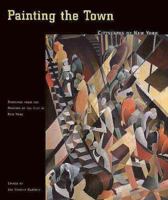 Painting the Town: Cityscapes of New York (Paintings from the Museum of the City of New York) 0300081995 Book Cover