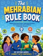 The Mehrabian Rule Book: Helping Kids Read People, Understand Emotions, and Communicate with Confidence in Everyday Situations 1956289526 Book Cover