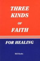 Three Kinds of Faith for Healing 0892281030 Book Cover