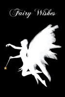 Fairy Wishes: Lined journal for writing all of your hopes, dreams and goals 1674223056 Book Cover