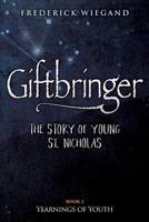 Giftbringer - The Story of Young St. Nicholas: Book II Yearnings of Youth 1729561489 Book Cover