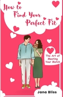 How to Find Your Perfect Fit: The Art of Meeting Your Match B0CHCZHBPN Book Cover