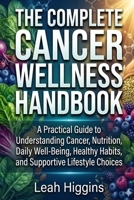The Complete Cancer Wellness Handbook: A Practical Guide to Understanding Cancer, Nutrition, Daily Well-Being, Healthy Habits, and Supportive Lifestyle Choices B0HFRMYPSH Book Cover