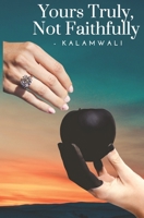 Yours Truly, Not Faithfully 819477344X Book Cover