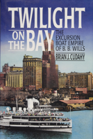 Twilight on the Bay: The Excursion Boat Empire of B.B. Wills 087033509X Book Cover