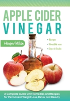 Apple Cider Vinegar: A Complete Guide with Remedies and Recipes for Permanent Weight Loss, Detox and Beauty 1801185522 Book Cover