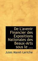 De L'avenir Financier des Expositions Nationales des Beaux-Arts sous le ... 0554725576 Book Cover