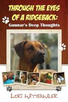 Through the Eyes of a Ridgeback: Gunnar's Deep Thoughts 1491208279 Book Cover