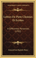 Lettres De Piete Choisies Et Ecrites: A Differentes Personnes (1702) 1166332306 Book Cover