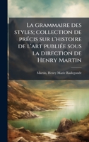 La grammaire des styles; collection de prÃ(c)cis sur l'histoire de l'art publiÃ(c)e sous la direction de Henry Martin (French Edition) B0FHBYNTZT Book Cover