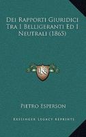 Dei Rapporti Giuridici Tra I Belligeranti Ed I Neutrali (Classic Reprint) 1141647494 Book Cover