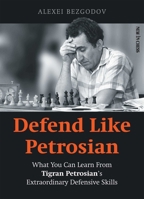 Defend Like the Tiger: What You Can Learn from Tigran Petrosian's Extraordinary Defensive Skills 9056919237 Book Cover