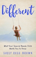 Different: What Your Special Needs Child Wants You to Know 1945586265 Book Cover