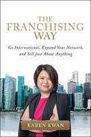 The Franchising Way: Go International, Expand Your Network, and Sell Just about Anything 154374950X Book Cover