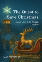 The Quest to Save Christmas: Book One: The Sleigh Tracker B0GYB762GJ Book Cover