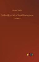 The Last Journals of David Livingstone Vol. I 1376922134 Book Cover