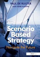 Scenario Based Strategy: Navigate the Future 1472437179 Book Cover