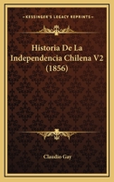 Historia De La Independencia Chilena V2 (1856) 1167712536 Book Cover