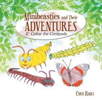 Minibeasties and Their Adventures: 2: Celine the Centipede 1728380235 Book Cover