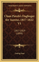 Claus Pavels's Dagboger For Aarene, 1817-1822 V1: 1817-1819 (1899) 116103434X Book Cover