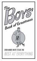The Boys' Book of Greatness: Even More Ways to Be the Best at Everything 0545134080 Book Cover