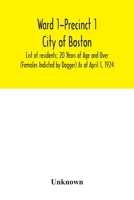 Ward 1-Precinct 1; City of Boston; List of residents; 20 Years of Age and Over (Females Indicted by Dagger) As of April 1, 1924 9354031773 Book Cover