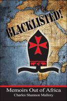 Blacklisted!: Memoirs Out of Africa 1504358538 Book Cover