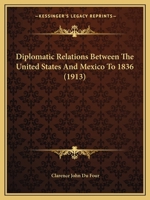 Diplomatic Relations Between the United States and Mexico to 1836 0548622612 Book Cover