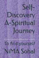 Self-Discovery A-Spiritual Journey: To find yourself B0GT1VY539 Book Cover