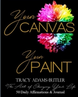 Your Canvas, Your Paint: The Art of Changing Your Life, 50  Daily Affirmations & Journal 1699467927 Book Cover