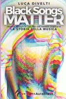 Black Songs Matter: Trenta artisti di colore che hanno cambiato la storia della musica B09JJKJ2N1 Book Cover