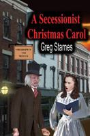 A Secessionist Christmas Carol 1612251811 Book Cover