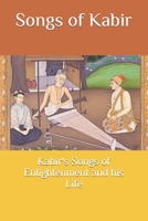 Songs of Kabir: Kabir's Songs of Enlightenment and his Life B0CFCPBY23 Book Cover
