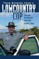 True Stories from a Lowcountry Cop: Tales from the Charleston County Beat 1596293039 Book Cover