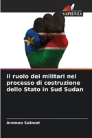 Il ruolo dei militari nel processo di costruzione dello Stato in Sud Sudan (Italian Edition) 6208613973 Book Cover