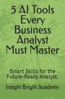 5 AI Tools Every Business Analyst Must Master: Smart Skills for the Future-Ready Analyst. B0G39R9CM3 Book Cover