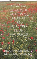Segunda Llegada de Mi Dios Al Mundo O El Tesoro de Un Naúfrago: El Tesoro de Un Naúfrago B087CSYQPH Book Cover