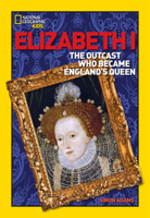 World History Biographies: Elizabeth I: The Outcast Who Became England's Queen (NG World History Biographies) 0792236548 Book Cover