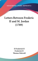 Letters Between Frederic II And M. D'Alembert 0548868077 Book Cover