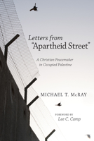 Letters from "Apartheid Street": A Christian Peacemaker in Occupied Palestine 1620326256 Book Cover