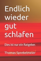 Endlich wieder gut schlafen: Dies ist nur ein Ratgeber. (German Edition) B0H9YT2TGD Book Cover