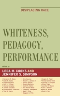 Whiteness, Pedagogy, Performance: Dis/Placing Race 073911462X Book Cover