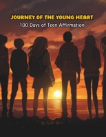 Journey of the Young Heart: 100 Days of Teen Affirmations (Motivational Books) B0CLRNR27L Book Cover