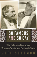 So Famous and So Gay: The Fabulous Potency of Truman Capote and Gertrude Stein 0816696829 Book Cover